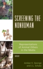 Image for Screening the nonhuman  : representations of animal others in the media