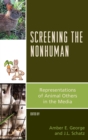 Image for Screening the nonhuman: representations of animal others in the media