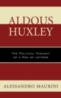 Image for Aldous Huxley: the political thought of a man of letters