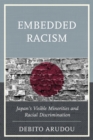 Image for Embedded Racism : Japan&#39;s Visible Minorities and Racial Discrimination