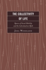 Image for The collectivity of life: spaces of social mobility and the individualism myth