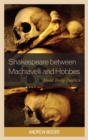 Image for Shakespeare between Machiavelli and Hobbes: dead body politics