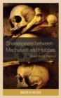 Image for Shakespeare between Machiavelli and Hobbes : Dead Body Politics