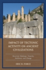 Image for Impact of tectonic activity on ancient civilizations: recurrent shakeups, tenacity, resilience, and change