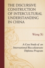 Image for The discursive construction of intercultural understanding in China  : a case study of an International Baccalaureate diploma program