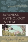 Image for Japanese Mythology in Film : A Semiotic Approach to Reading Japanese Film and Anime