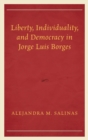 Image for Liberty, Individuality, and Democracy in Jorge Luis Borges