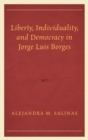 Image for Liberty, individuality, and democracy in Jorge Luis Borges