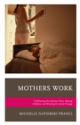 Image for Mothers work  : confronting the mommy wars, raising children, and working for social change