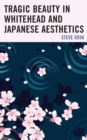 Image for Tragic beauty in Whitehead and Japanese aesthetics