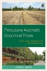 Image for Persuasive aesthetic ecocritical praxis: climate change, subsistence, and questionable futures