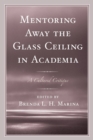 Image for Mentoring Away the Glass Ceiling in Academia : A Cultured Critique