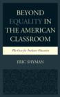 Image for Beyond Equality in the American Classroom : The Case for Inclusive Education