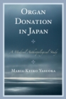 Image for Organ donation in Japan: a medical anthropological study