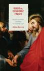 Image for Biblical Economic Ethics : Sacred Scripture&#39;s Teachings on Economic Life