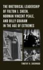 Image for The Rhetorical Leadership of Fulton J. Sheen, Norman Vincent Peale, and Billy Graham in the Age of Extremes