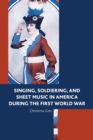 Image for Singing, soldiering, and sheet music in America during the First World War
