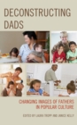 Image for Deconstructing dads  : changing images of fathers in popular culture