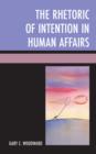 Image for The rhetoric of intention in human affairs
