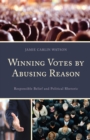 Image for Winning votes by abusing reason: political rhetoric and responsible belief