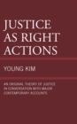 Image for Justice as right actions  : an original theory of justice in conversation with major contemporary accounts