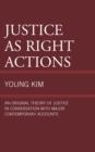 Image for Justice as right actions: an original theory of justice in conversation with major contemporary accounts