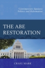 Image for The Abe Restoration : Contemporary Japanese Politics and Reformation