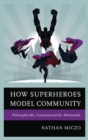 Image for How superheroes model community: philosophically, communicatively, relationally