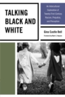 Image for Talking black and white: an intercultural exploration of twenty-first-century racism, prejudice, and perception