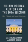 Image for Hillary Rodham Clinton and the 2016 election: her political and social disclosure