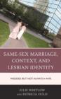Image for Same-sex marriage, context, and lesbian identity  : wedded but not always a wife