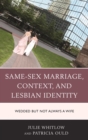 Image for Same-sex marriage, context, and lesbian identity: wedded but not always a wife