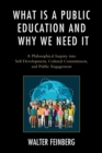 Image for What is a public education and why we need it  : a philosophical inquiry into self-development, cultural commitment, and public engagement