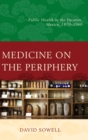 Image for Medicine on the periphery  : public health in the Yucatâan, Mexico, 1870-1960
