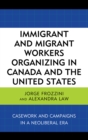 Image for Immigrant and Migrant Workers Organizing in Canada and the United States : Casework and Campaigns in a Neoliberal Era