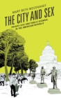Image for The city and sex  : private vice and public scandal in the American republic