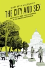 Image for The city and sex: private vice and public scandal in the American republic