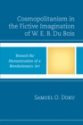 Image for Cosmopolitanism in the fictive imagination of W.E.B. Du Bois  : toward the humanization of a revolutionay art