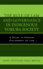 Image for The rule of law and governance in indigenous Yoruba society  : a study in African philosophy of law