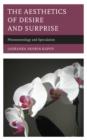 Image for The aesthetics of desire and surprise  : phenomenology and speculation