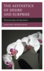 Image for The Aesthetics of Desire and Surprise: Phenomenology and Speculation