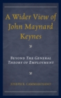 Image for A wider view of John Maynard Keynes: beyond the general theory of employment