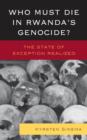 Image for Who must die in Rwanda&#39;s genocide?  : the state of exception realized
