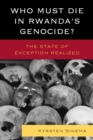 Image for Who must die in Rwanda&#39;s genocide?: the state of exception realized