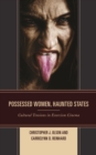 Image for Possessed Women, Haunted States : Cultural Tensions in Exorcism Cinema