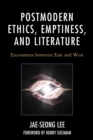 Image for Postmodern ethics, emptiness, and literature: encounters between East and West