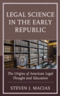 Image for Legal science in the early republic  : the origins of American legal thought and education