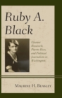 Image for Ruby A. Black: Eleanor Roosevelt, Puerto Rico, and political journalism in Washington
