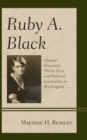 Image for Ruby A. Black  : Eleanor Roosevelt, Puerto Rico, and political journalism in Washington