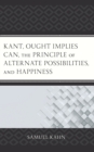 Image for Kant, ought implies can, the principle of alternate possibilities, and happiness